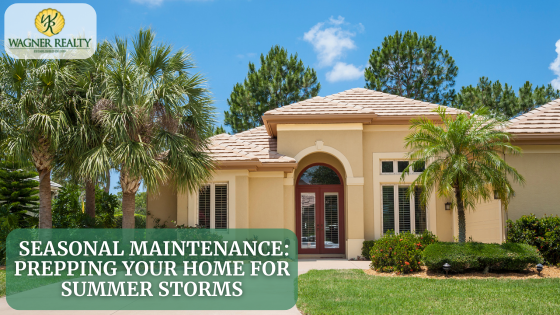 Seasonal Maintenance: Prepping Your Home for Summer Storms | Wagner Realty